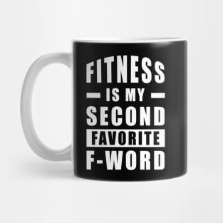 Fitness Is My Second Favorite F - Word Mug